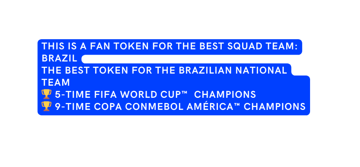 This is a fan token for the best squad team Brazil The best token for the Brazilian national team 5 time FIFA World Cup champions 9 time Copa CONMEBOL América champions